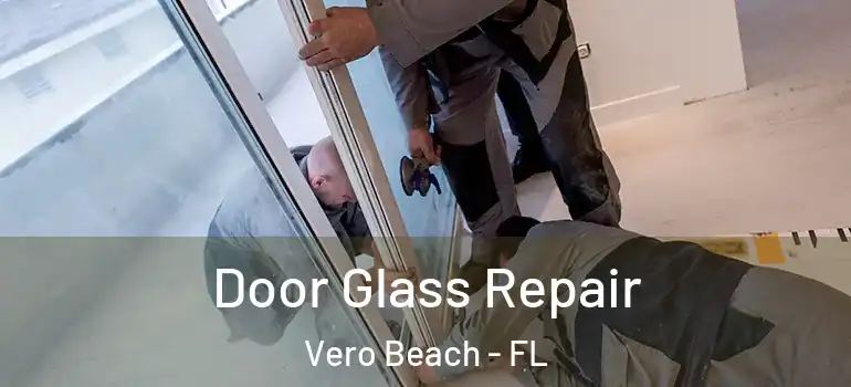 Door Glass Repair Vero Beach - FL