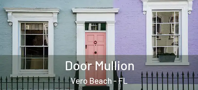  Door Mullion Vero Beach - FL