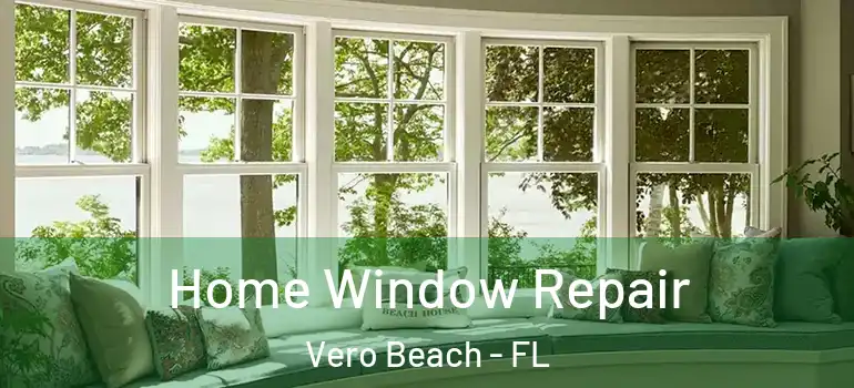  Home Window Repair Vero Beach - FL