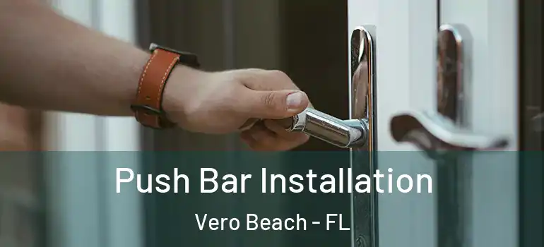  Push Bar Installation Vero Beach - FL