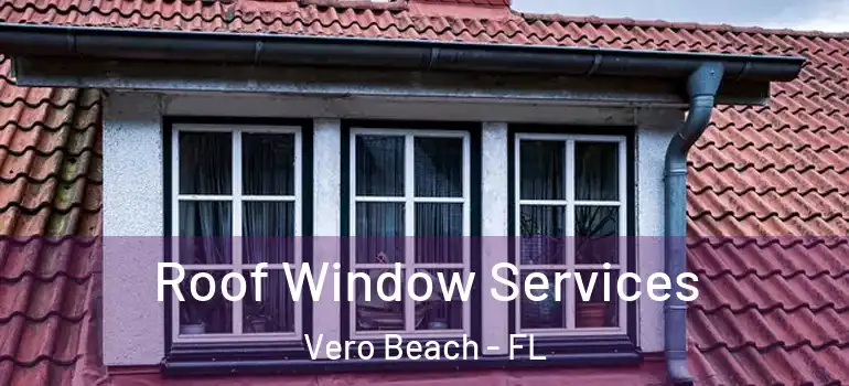  Roof Window Services Vero Beach - FL