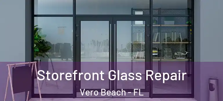  Storefront Glass Repair Vero Beach - FL
