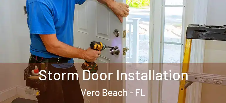  Storm Door Installation Vero Beach - FL