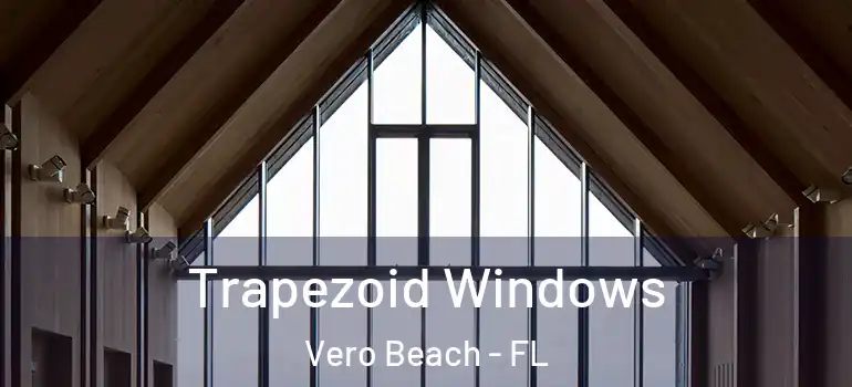  Trapezoid Windows Vero Beach - FL