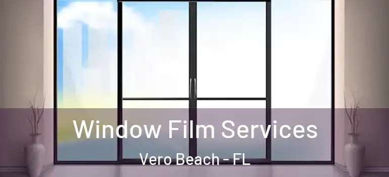  Window Film Services Vero Beach - FL