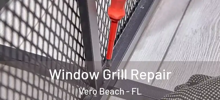  Window Grill Repair Vero Beach - FL