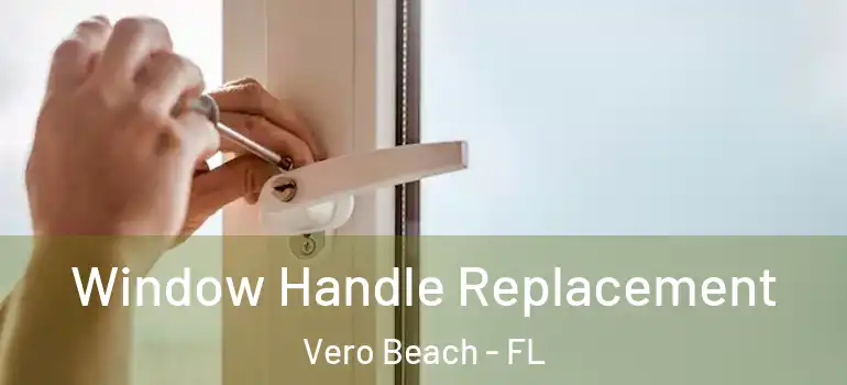  Window Handle Replacement Vero Beach - FL